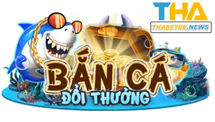 Bắn cá Thabet đổi thưởng