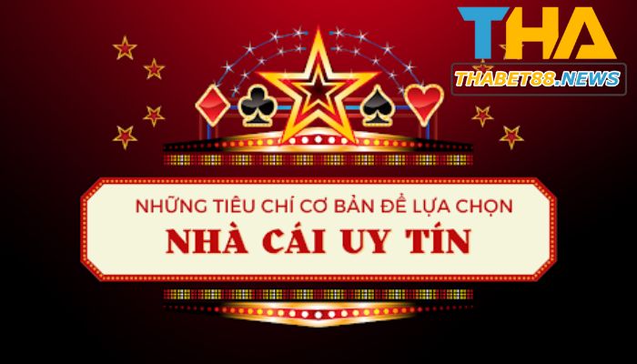 Tiêu chí đánh giá một nhà cái uy tín.