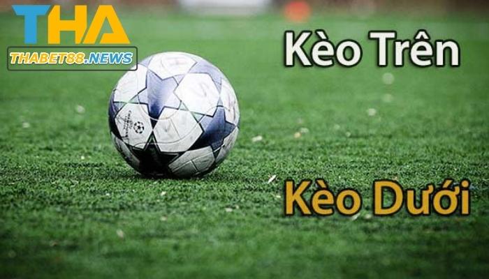 Sự khác biệt giữa kèo dưới và kèo trên là gì?