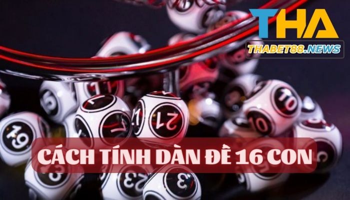 Cách tính dàn đề 16 con