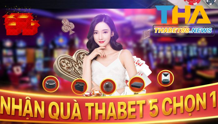 Quà tặng 5 chọn 1 tại Thabet Casino